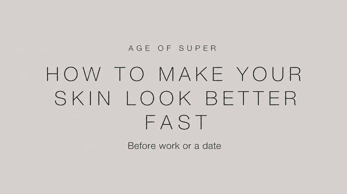 How to make your skin look better fast before work or a date