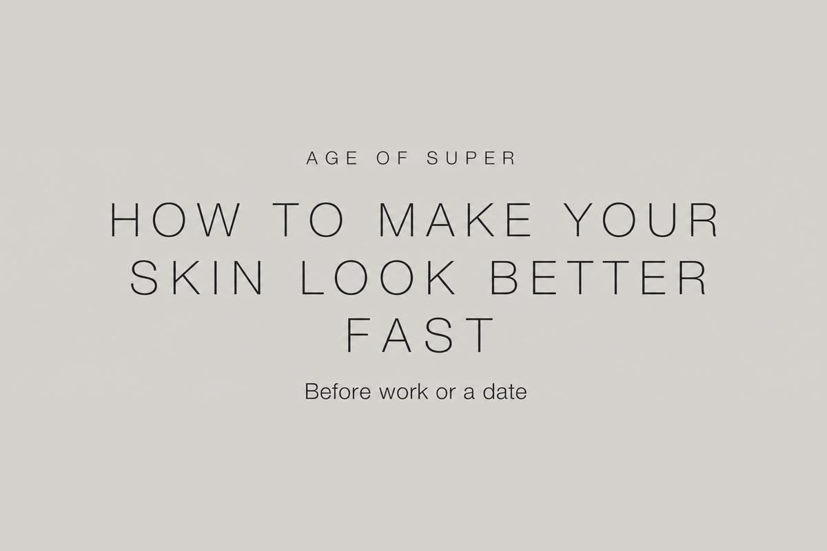 How to make your skin look better fast before work or a date